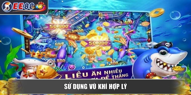 Bắn Cá Thần Tài – Chiến Thuật Săn Kho Báu Đại Dương Hấp Dẫn 4 Sử dụng vũ khí hợp lý
