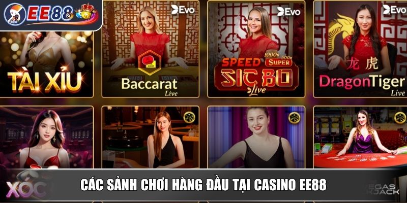 Casino EE88 – Sòng Bạc Đẳng Cấp Quốc Tế Chuẩn Châu Âu 2 Các sảnh chơi hàng đầu tại Casino EE88