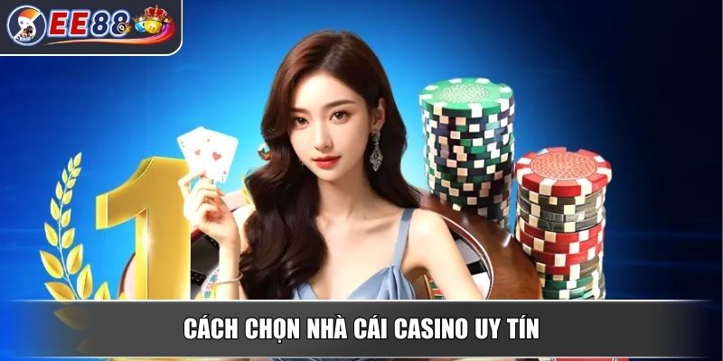 Casino Trực Tuyến - Khám Phá Sảnh Cược An Toàn Và Tiện Lợi 3 Cách chọn nhà cái Casino uy tín
