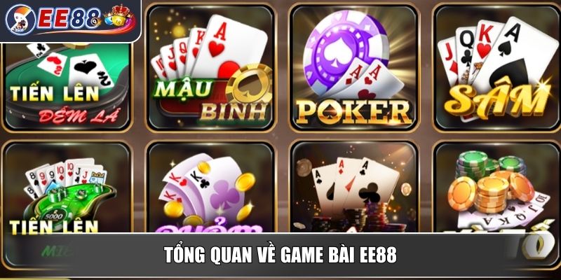 Game Bài EE88 – Sảnh Chơi Hội Tụ Các Trò Chơi Chất Lượng 1 Tổng quan về game bài EE88