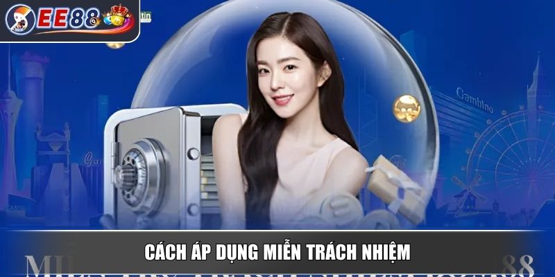 Miễn Trừ Trách Nhiệm Những Quy Tắc Thiết Yếu Cần Hiểu Rõ 3 Cách áp dụng miễn trách nhiệm