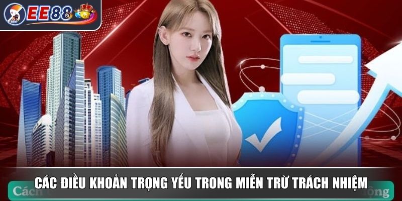 Miễn Trừ Trách Nhiệm Những Quy Tắc Thiết Yếu Cần Hiểu Rõ 2 Các điều khoản trọng yếu trong miễn trừ trách nhiệm