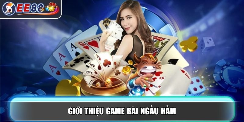 Ngầu Hầm - Hướng Dẫn Cách Chơi Đơn Giản Cho Người Mới 2 Giới thiệu game bài Ngầu hầm