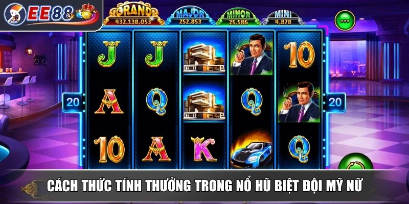 Nổ Hũ Biệt Đội Mỹ Nữ - Trải Nghiệm Đỉnh Cao Thưởng Hấp Dẫn 3 Cách thức tính thưởng trong nổ hũ biệt đội mỹ nữ