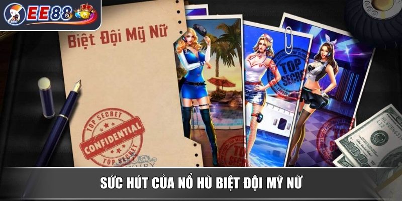 Nổ Hũ Biệt Đội Mỹ Nữ - Trải Nghiệm Đỉnh Cao Thưởng Hấp Dẫn 2 Sức hút của nổ hũ biệt đội mỹ nữ