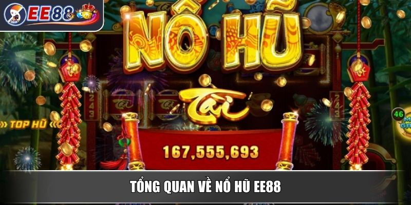 Nổ Hũ EE88 – Trải Nghiệm Trò Chơi Quay Thưởng Đầy Hấp Dẫn 1 Tổng quan về nổ hũ EE88