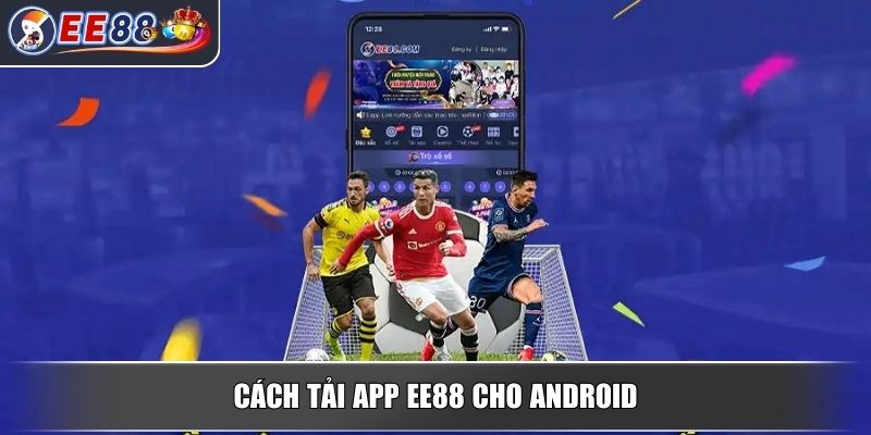 Tải App EE88 - Hướng Dẫn Tải Và Cài Đặt Trải Nghiệm Đỉnh Cao 3 Cách tải app EE88 cho Android
