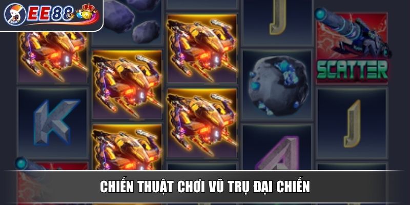 Vũ Trụ Đại Chiến - Trò Chơi Nổ Hũ Hấp Dẫn Không Thể Bỏ Qua 4 Chiến thuật chơi vũ trụ đại chiến