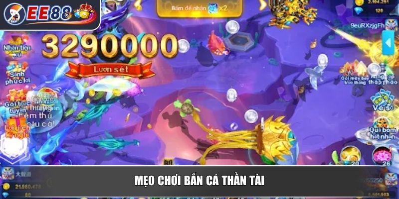 Bắn Cá Thần Tài - Tựa Game Giải Trí Đổi Thưởng Hấp Dẫn 4 Mẹo chơi bắn cá thần tài