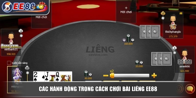Cách Chơi Bài Liêng Từ Cơ Bản Đến Nâng Cao Cho Người Mới 3 Các hành động trong cách chơi bài Liêng EE88