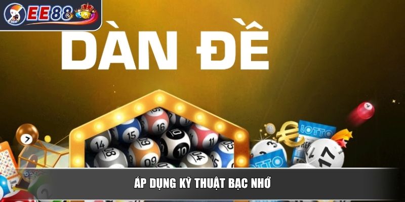 Dàn Đề Bất Tử - Tổng Hợp Các Phương Pháp Dự Đoán Chuẩn Xác 4 Áp dụng kỹ thuật bạc nhớ