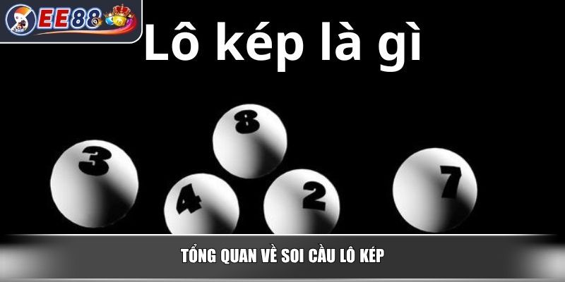 Soi Cầu Lô Kép – Bí Quyết Bắt Số Chính Xác Cho Người Chơi 2 Tổng quan về soi cầu lô kép